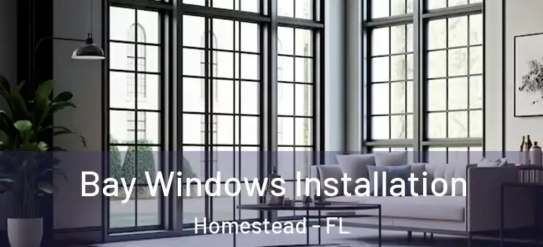  Bay Windows Installation Homestead - FL