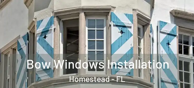  Bow Windows Installation Homestead - FL