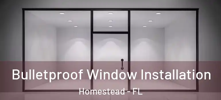  Bulletproof Window Installation Homestead - FL