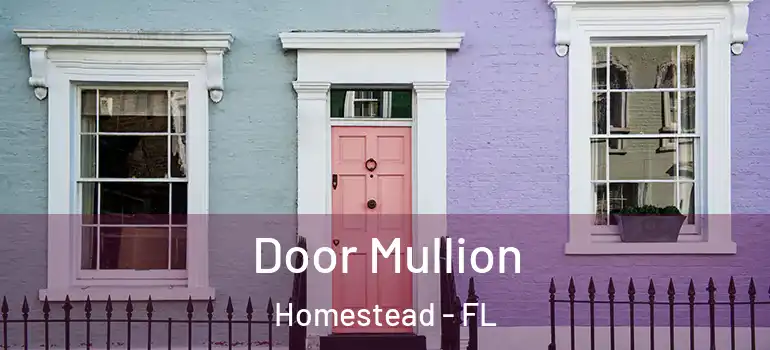  Door Mullion Homestead - FL