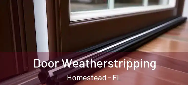  Door Weatherstripping Homestead - FL