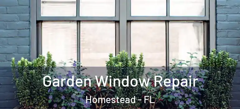  Garden Window Repair Homestead - FL