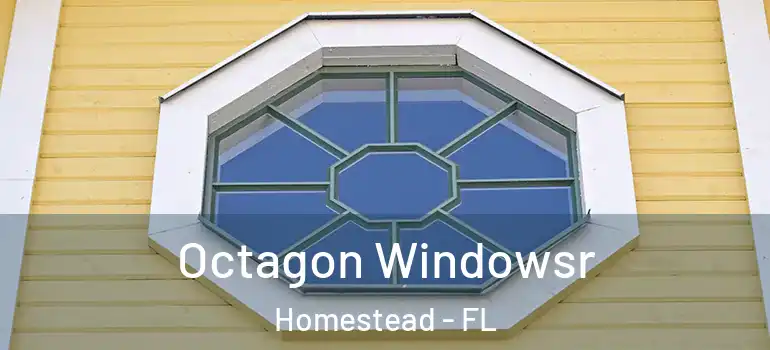  Octagon Windowsr Homestead - FL