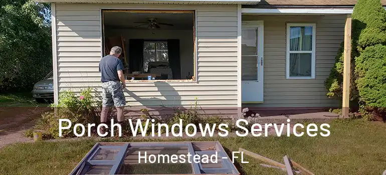  Porch Windows Services Homestead - FL