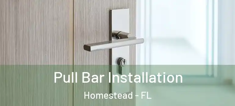 Pull Bar Installation Homestead - FL