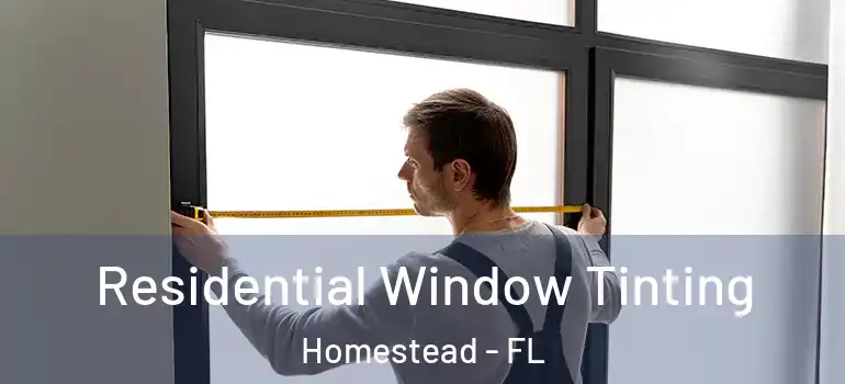  Residential Window Tinting Homestead - FL