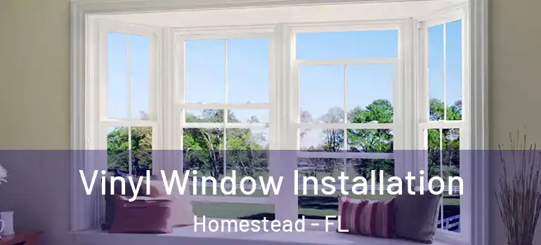  Vinyl Window Installation Homestead - FL