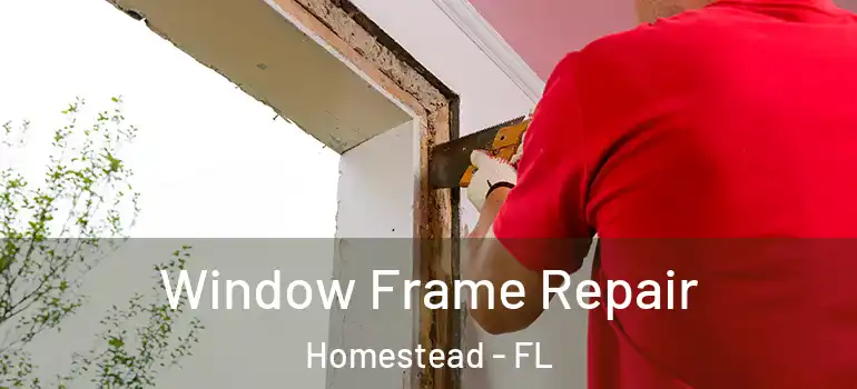  Window Frame Repair Homestead - FL
