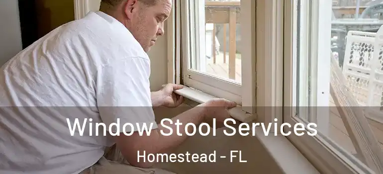  Window Stool Services Homestead - FL